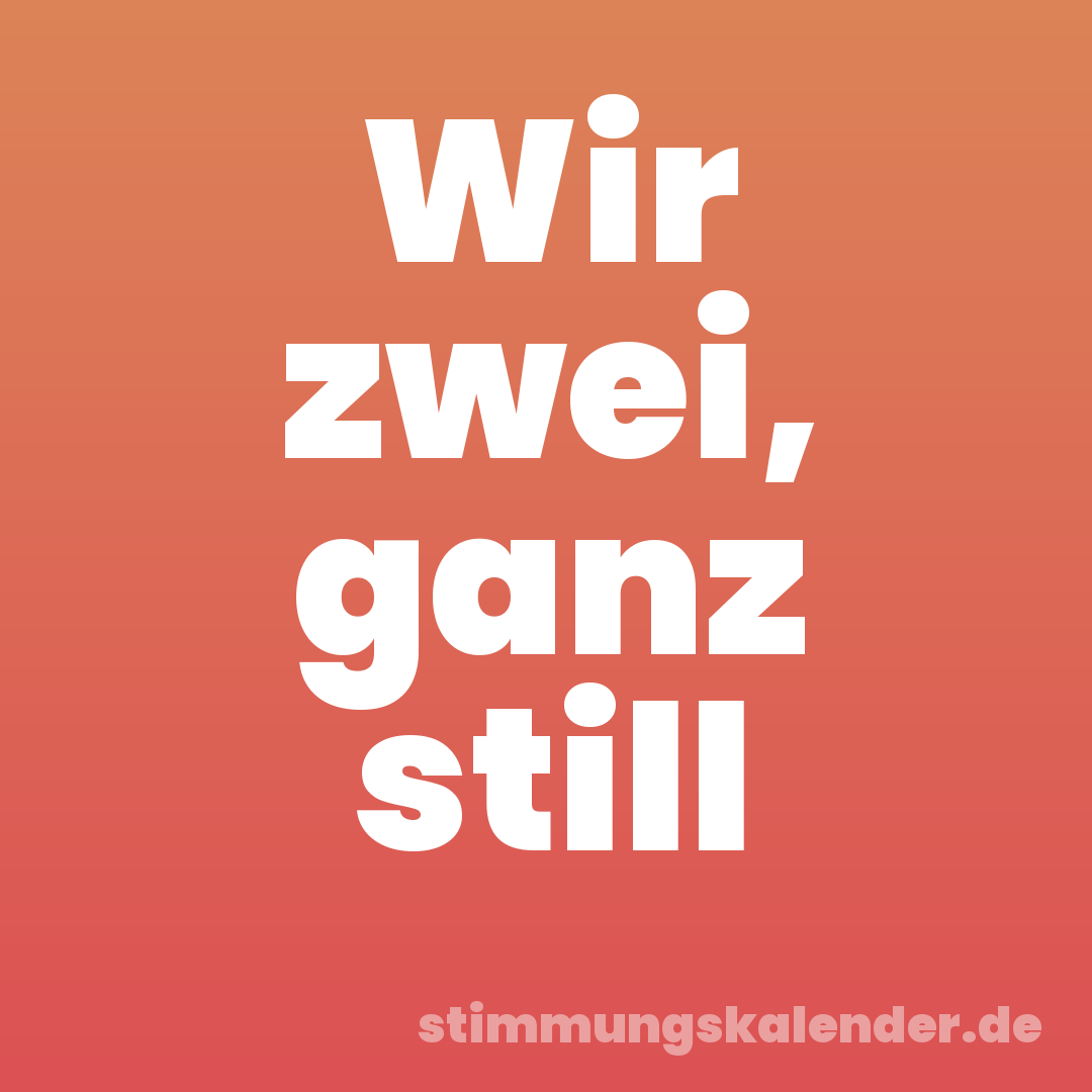 Wir zwei, ganz still