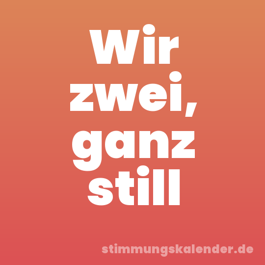Wir zwei, ganz still