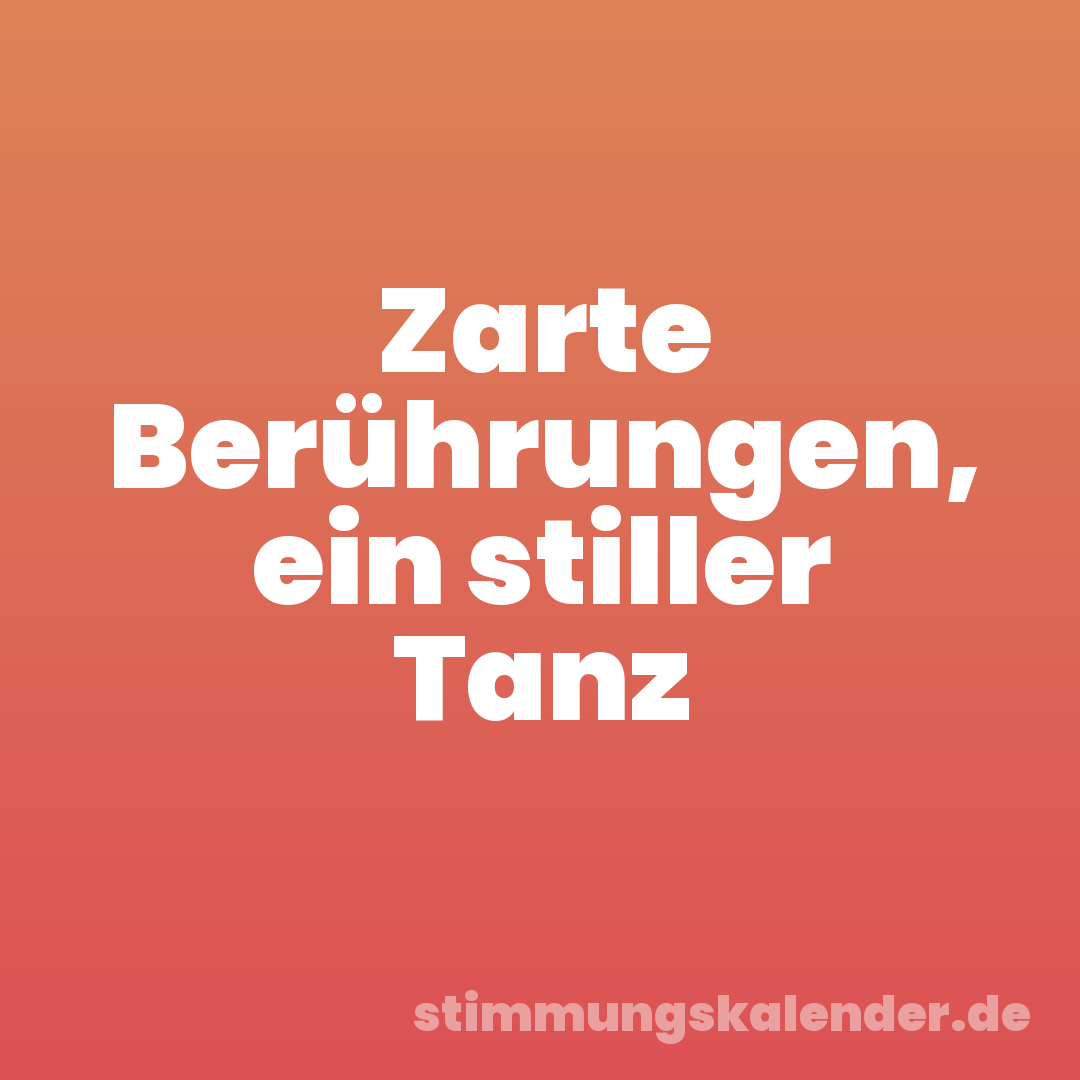 Zarte Berührungen, ein stiller Tanz