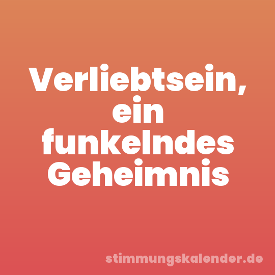 Verliebtsein, ein funkelndes Geheimnis