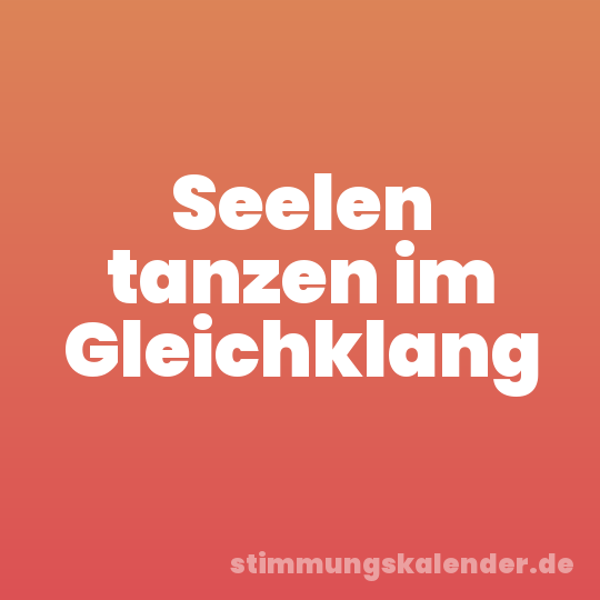 Seelen tanzen im Gleichklang