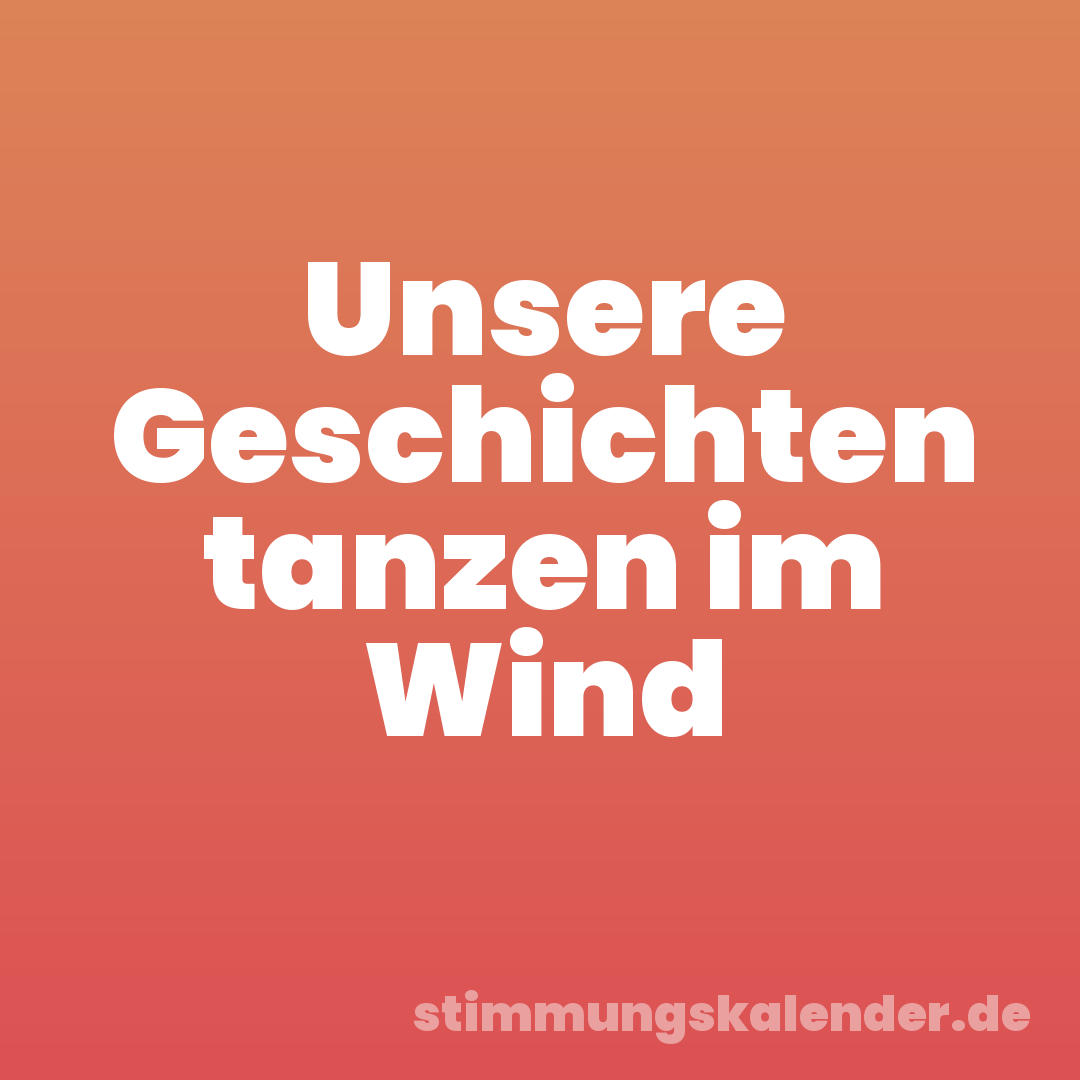 Unsere Geschichten tanzen im Wind