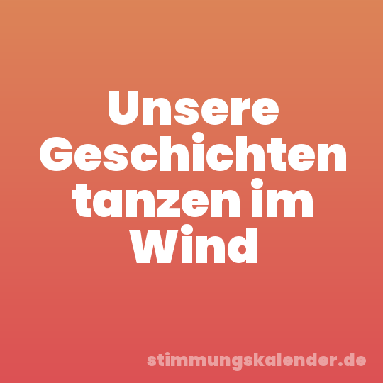 Unsere Geschichten tanzen im Wind