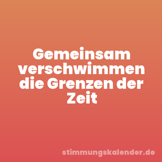 Gemeinsam verschwimmen die Grenzen der Zeit