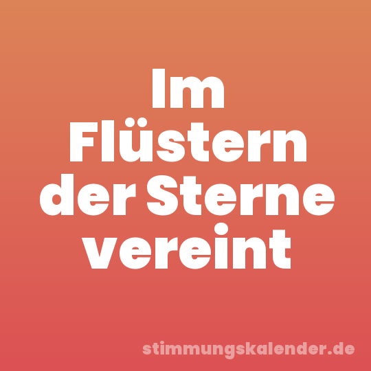 Im Flüstern der Sterne vereint