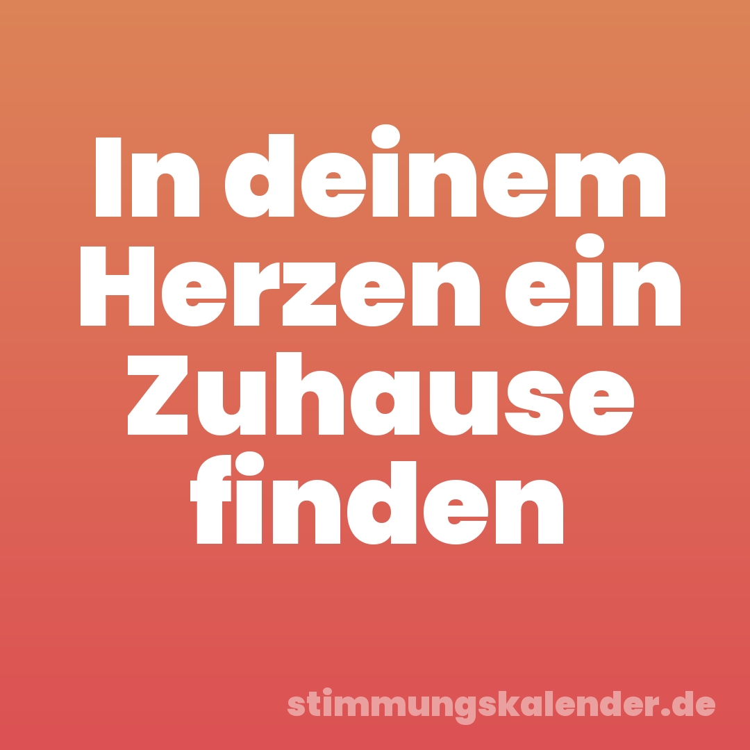 In deinem Herzen ein Zuhause finden