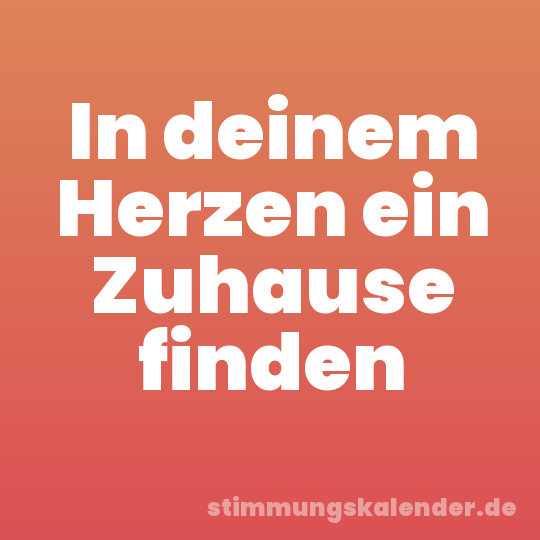 In deinem Herzen ein Zuhause finden