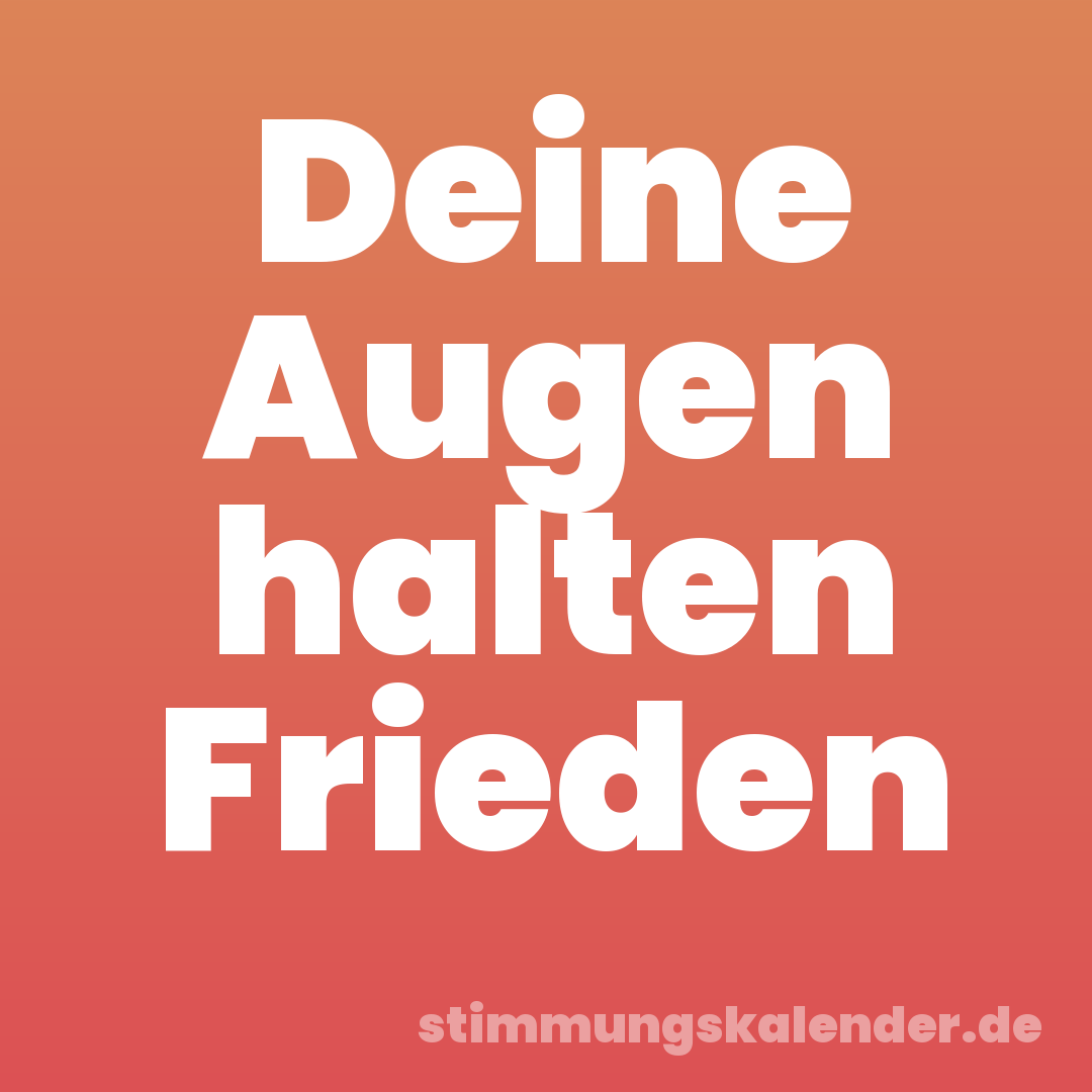 Deine Augen halten Frieden