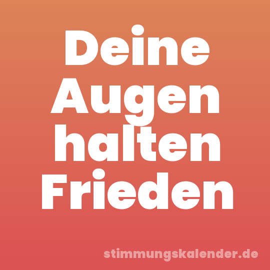 Deine Augen halten Frieden