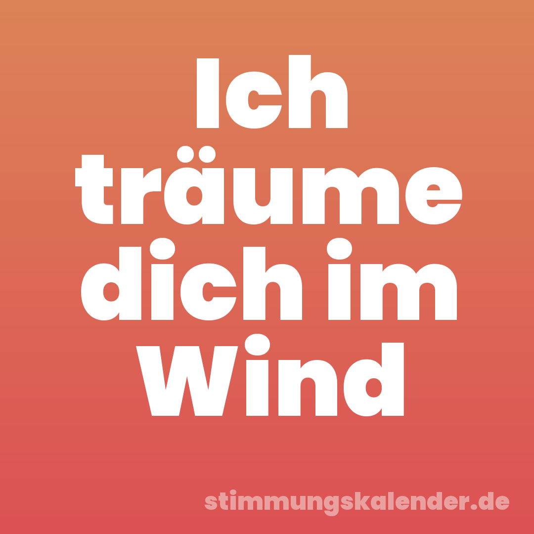 Ich träume dich im Wind