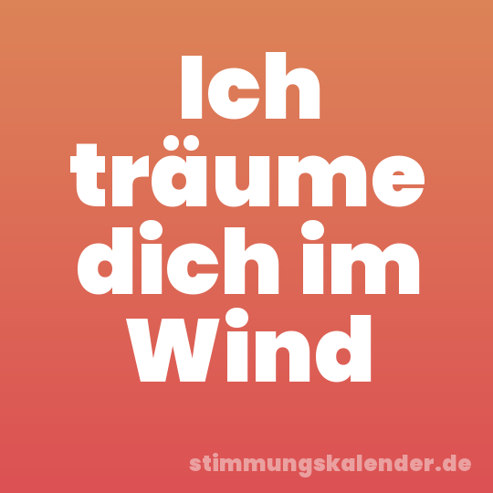 Ich träume dich im Wind