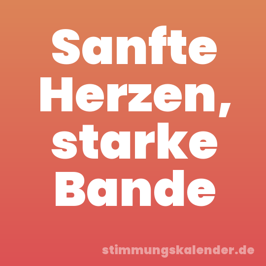 Sanfte Herzen, starke Bande