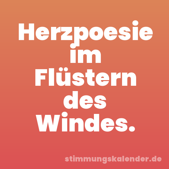 Herzpoesie im Flüstern des Windes.