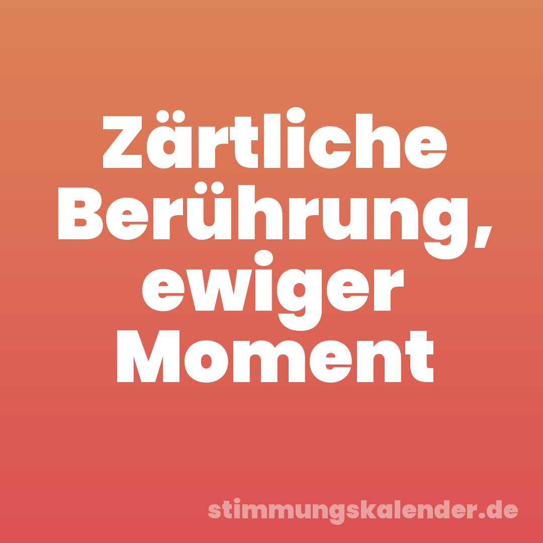 Zärtliche Berührung, ewiger Moment