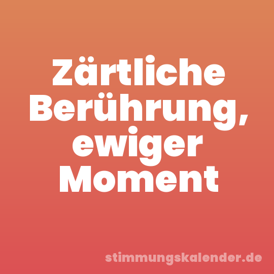 Zärtliche Berührung, ewiger Moment