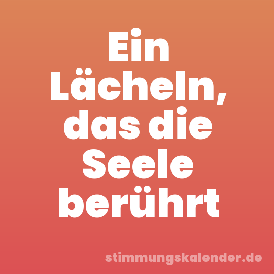 Ein Lächeln, das die Seele berührt