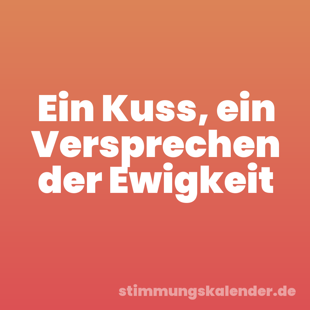 Ein Kuss, ein Versprechen der Ewigkeit