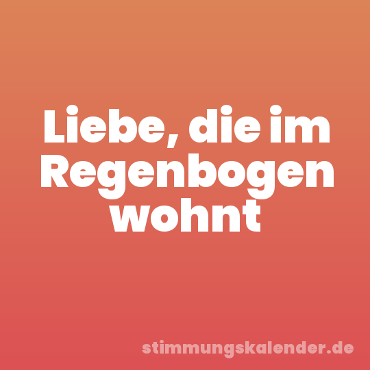 Liebe, die im Regenbogen wohnt