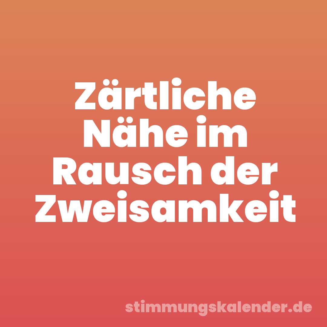 Zärtliche Nähe im Rausch der Zweisamkeit