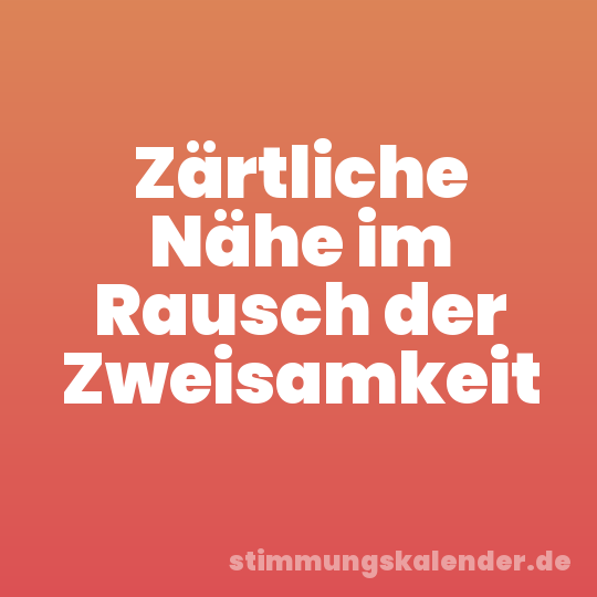 Zärtliche Nähe im Rausch der Zweisamkeit