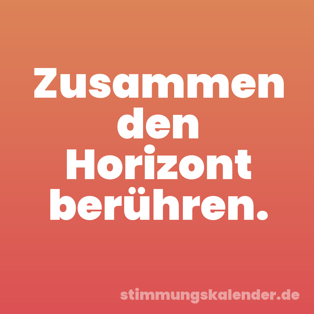 Zusammen den Horizont berühren.