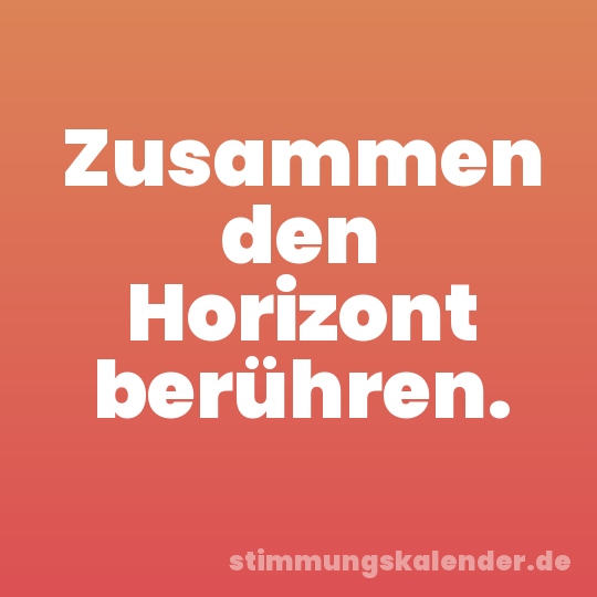 Zusammen den Horizont berühren.