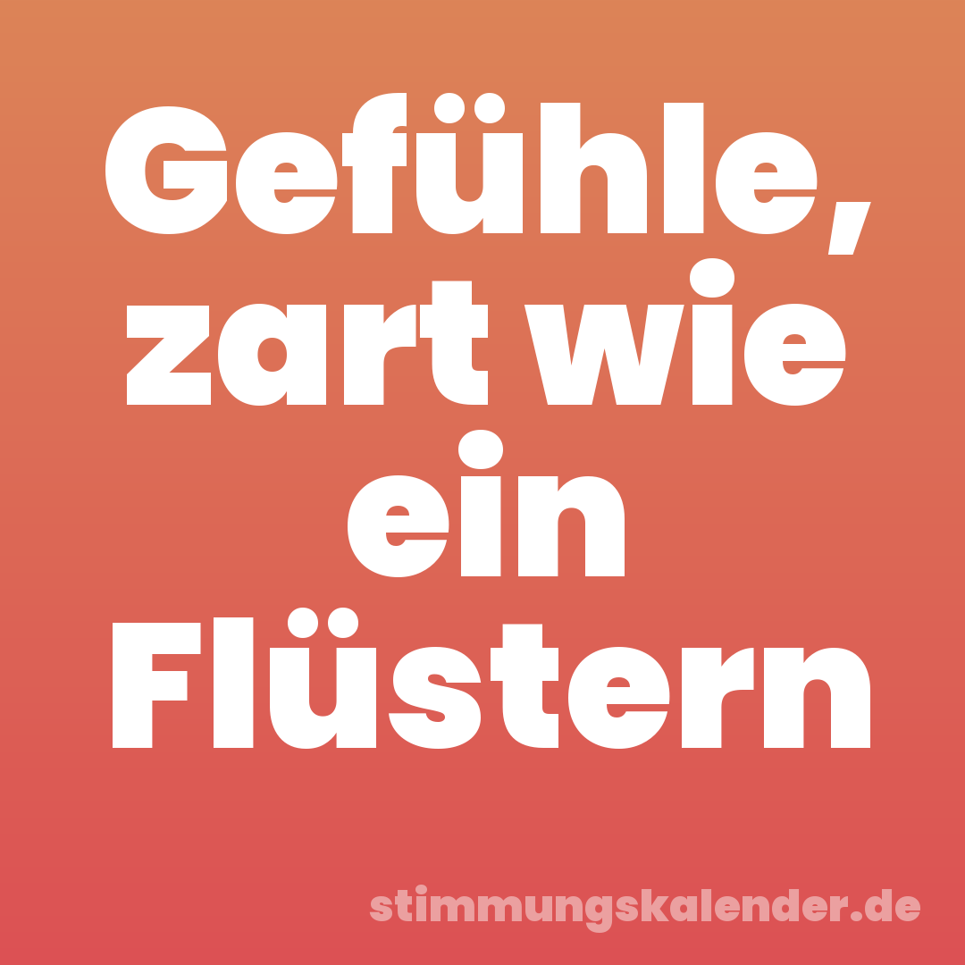 Gefühle, zart wie ein Flüstern