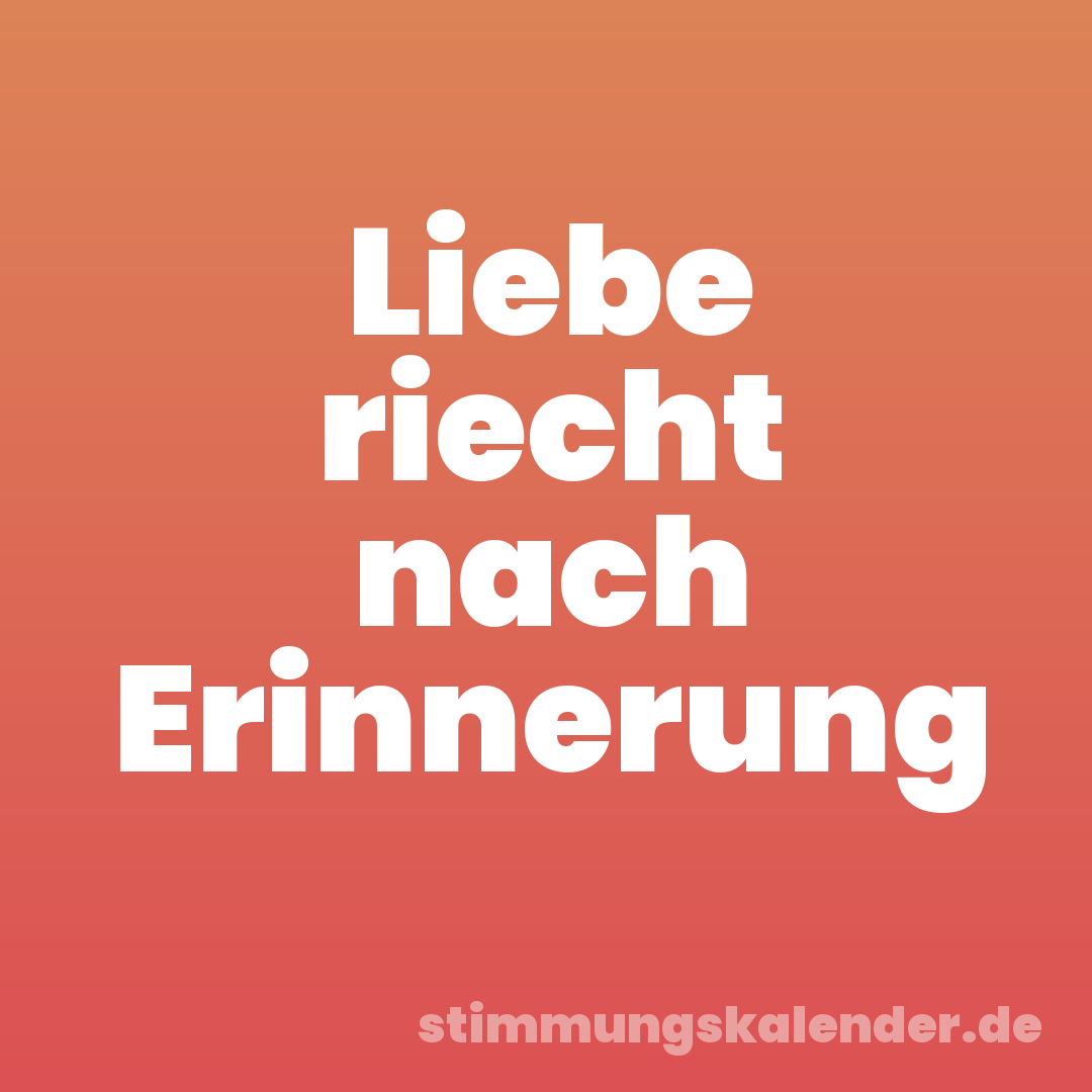 Liebe riecht nach Erinnerung