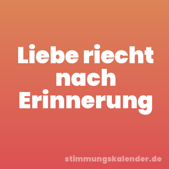 Liebe riecht nach Erinnerung