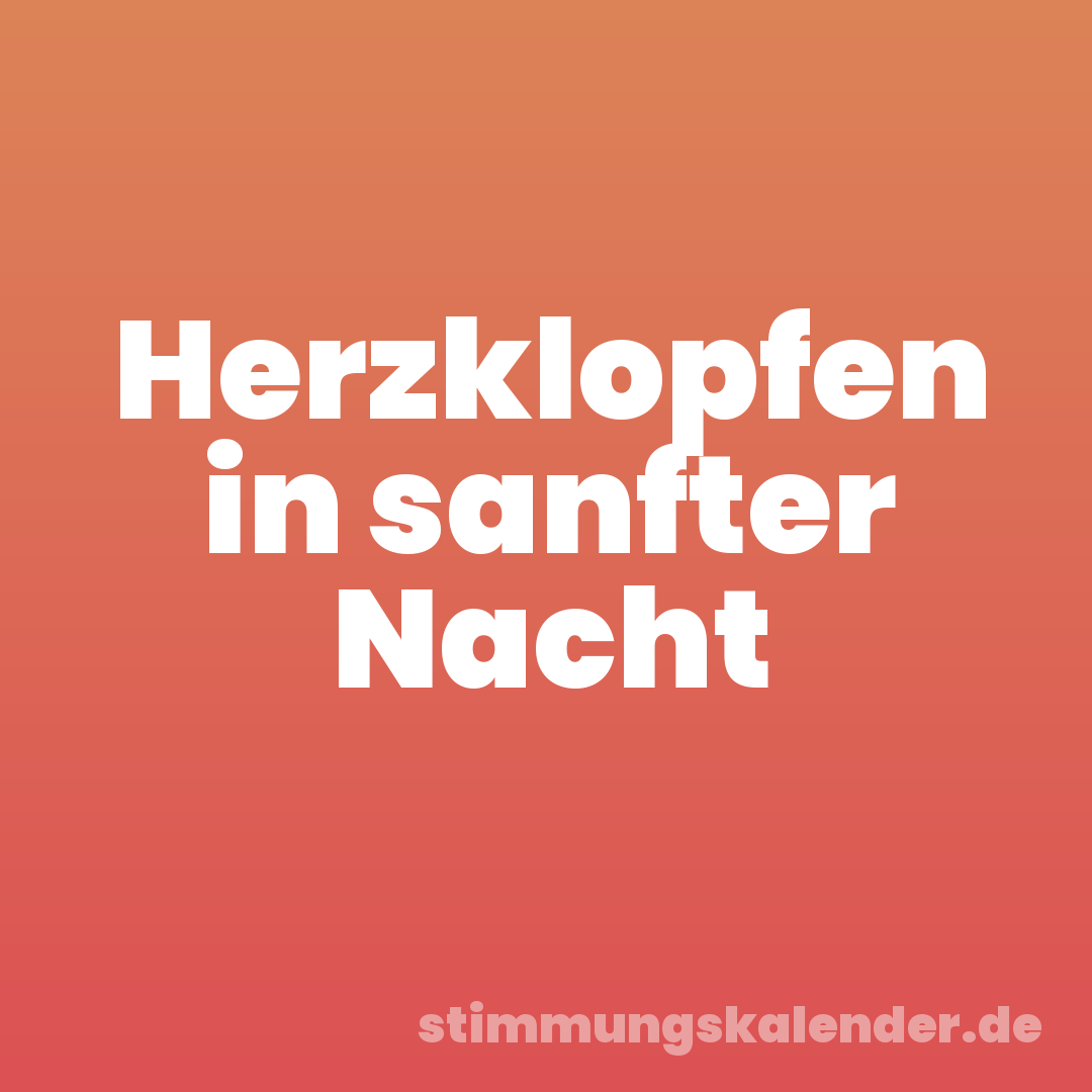 Herzklopfen in sanfter Nacht