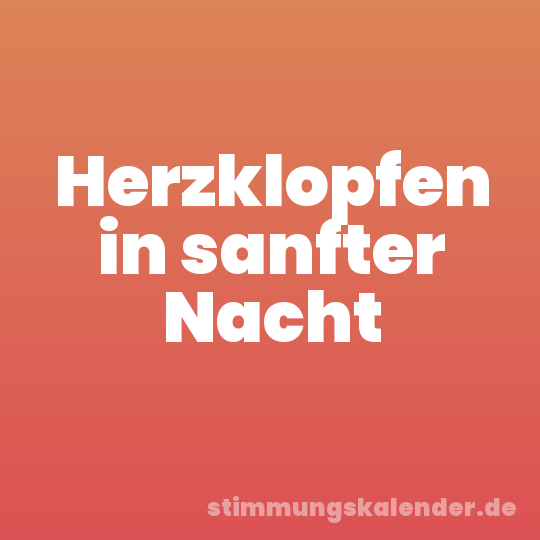 Herzklopfen in sanfter Nacht