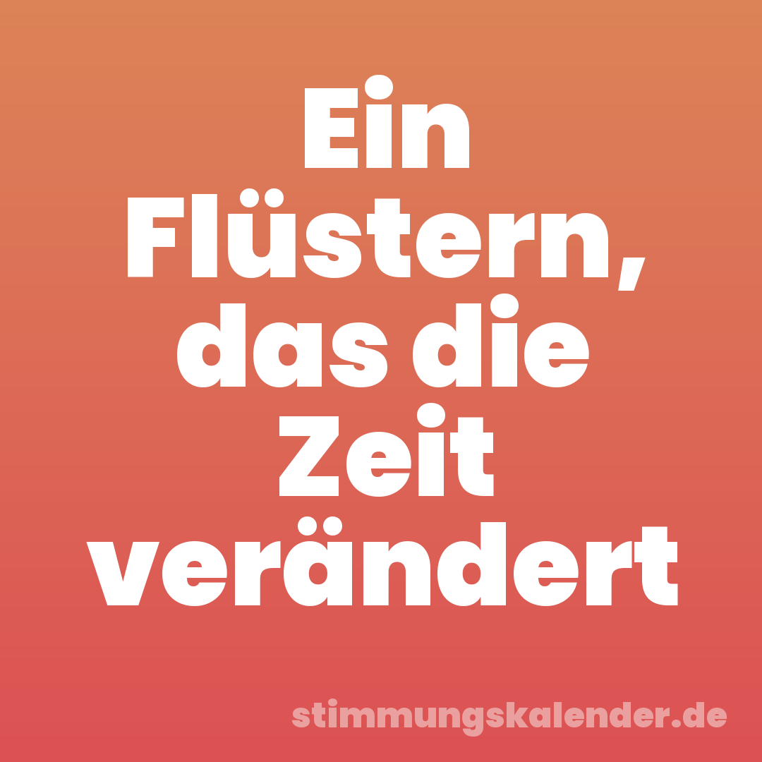 Ein Flüstern, das die Zeit verändert