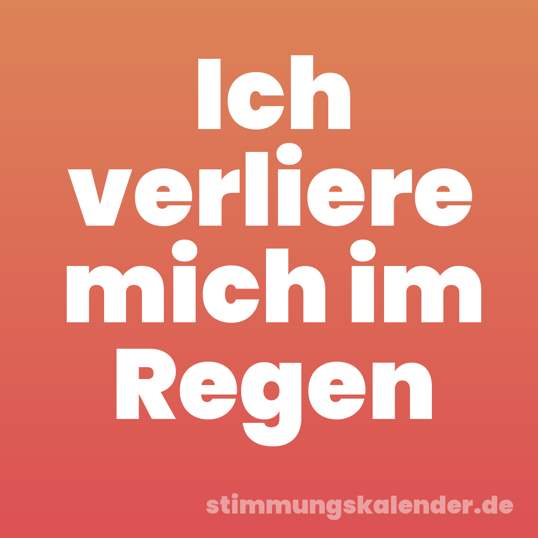 Ich verliere mich im Regen