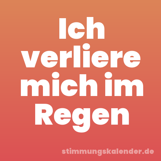 Ich verliere mich im Regen