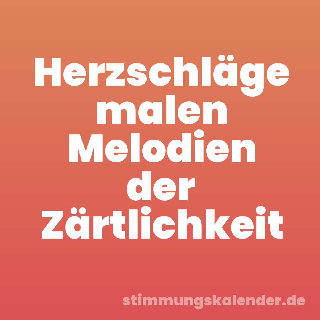 Herzschläge malen Melodien der Zärtlichkeit