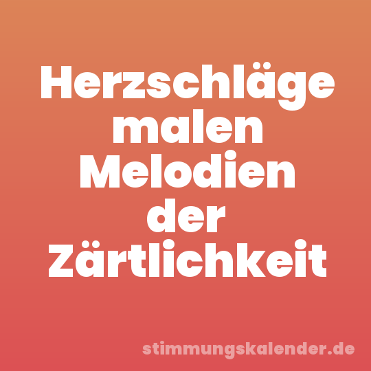 Herzschläge malen Melodien der Zärtlichkeit