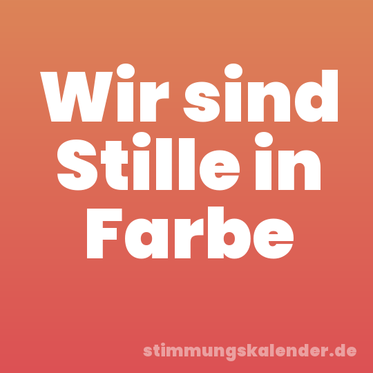 Wir sind Stille in Farbe