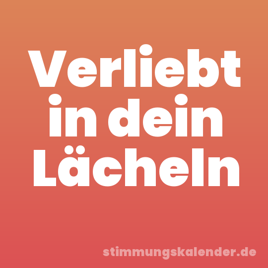 Verliebt in dein Lächeln