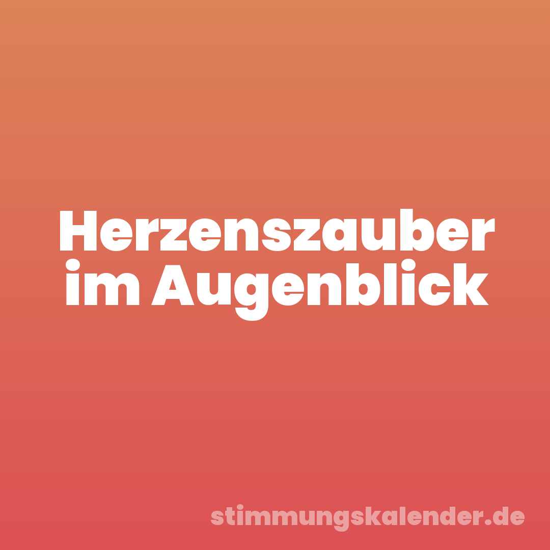 Herzenszauber im Augenblick