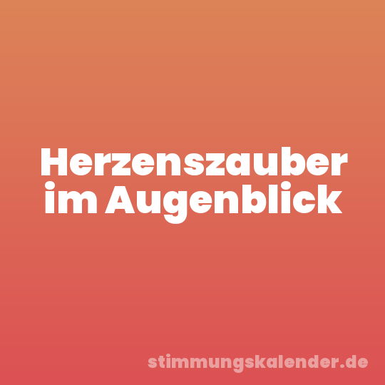 Herzenszauber im Augenblick