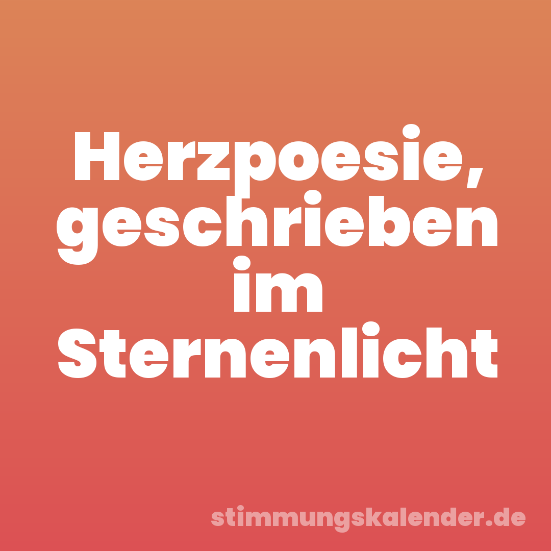 Herzpoesie, geschrieben im Sternenlicht