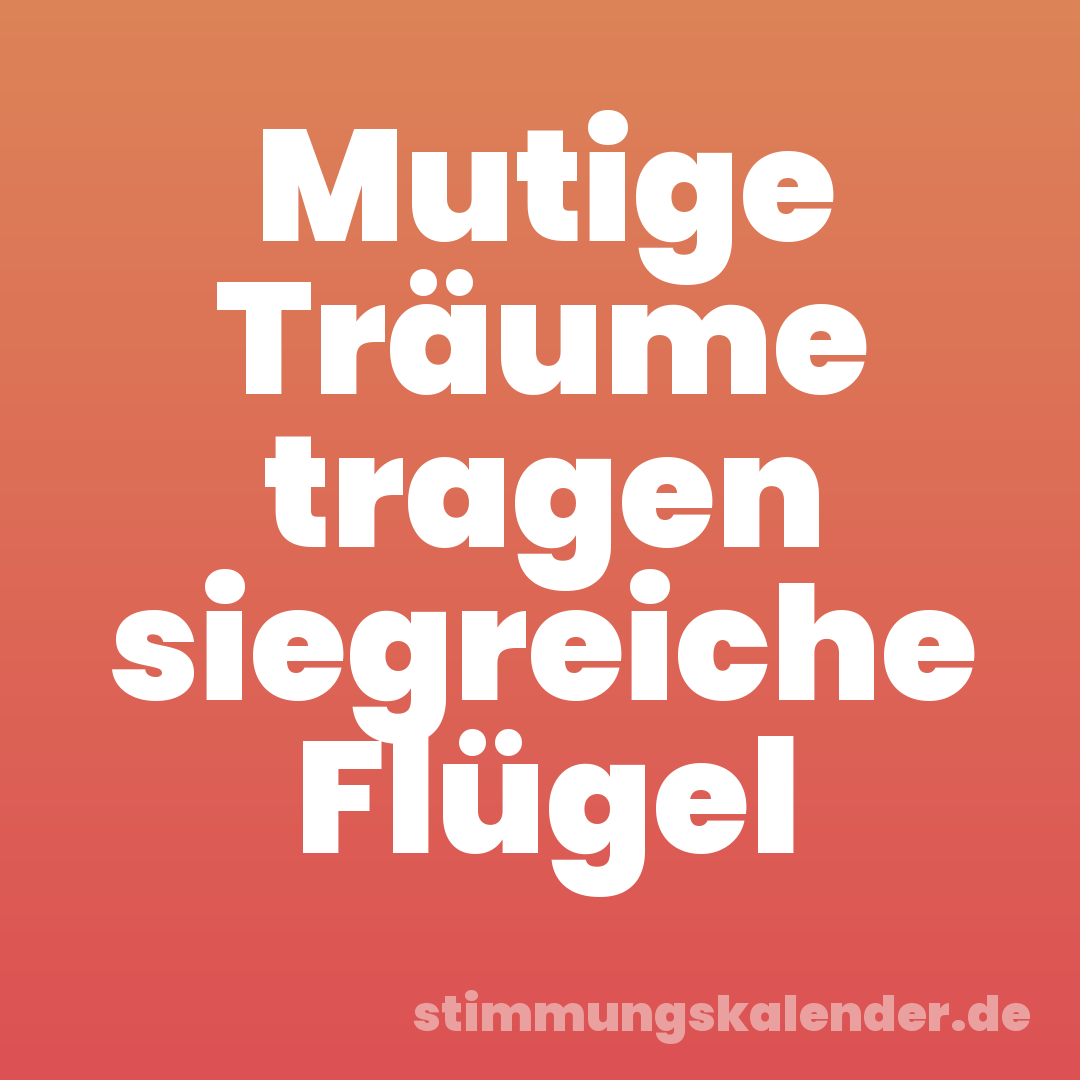 Mutige Träume tragen siegreiche Flügel