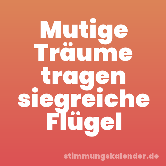 Mutige Träume tragen siegreiche Flügel