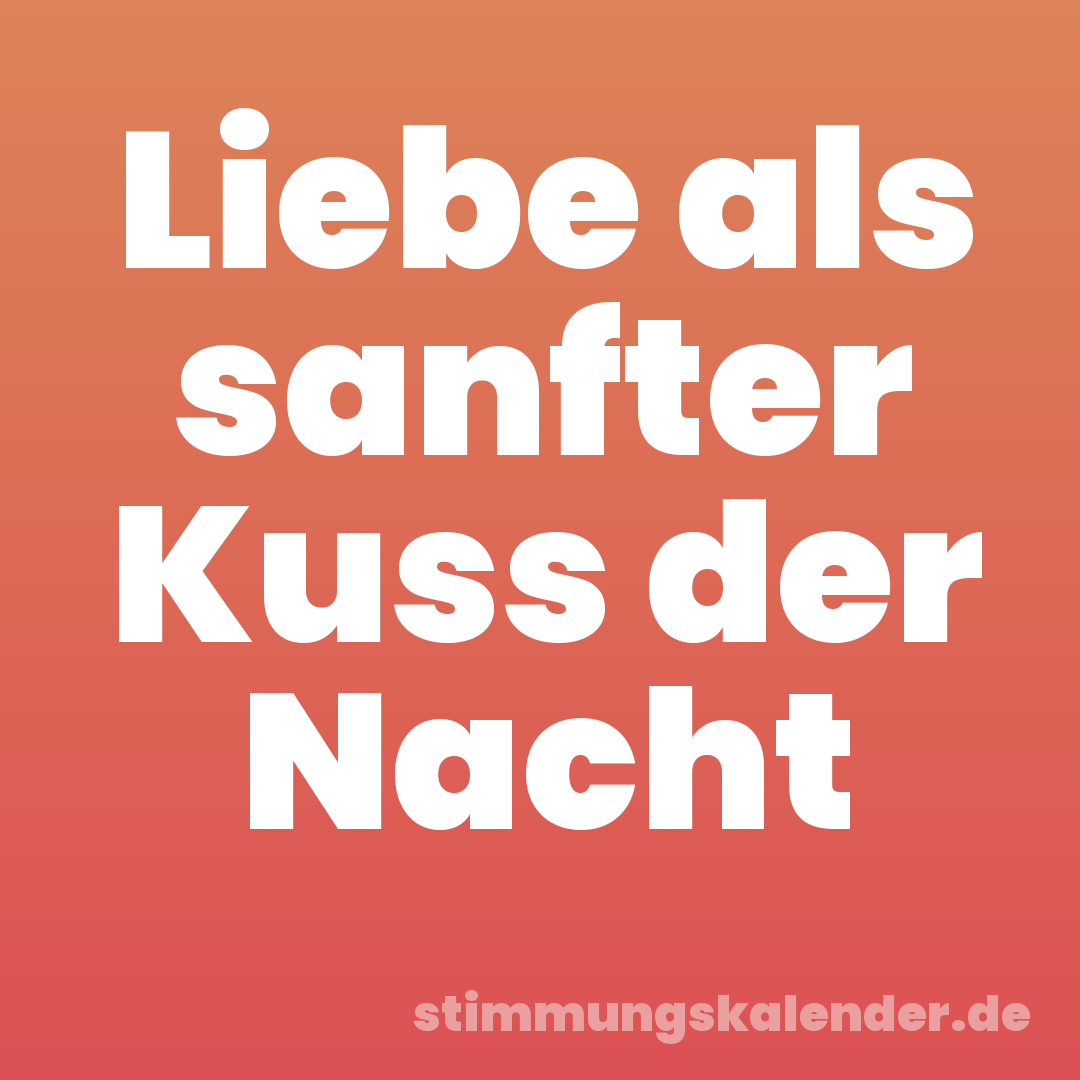 Liebe als sanfter Kuss der Nacht
