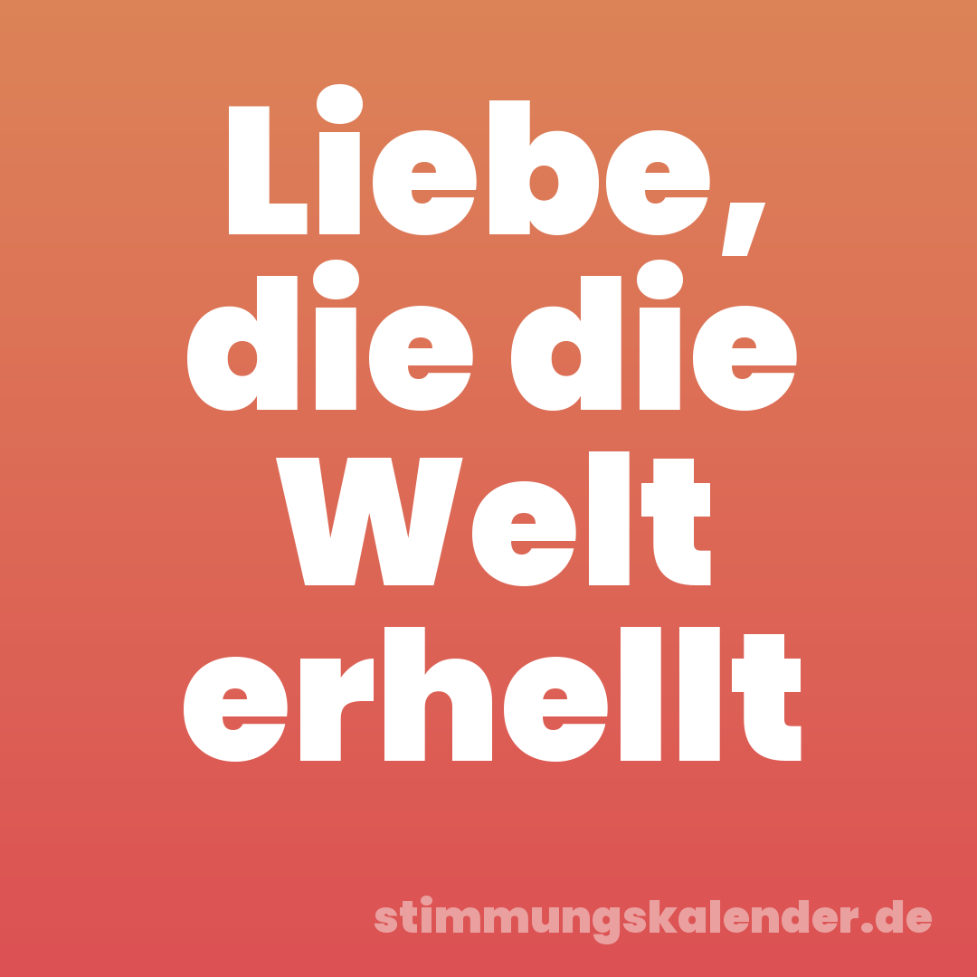Liebe, die die Welt erhellt