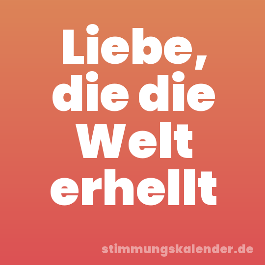 Liebe, die die Welt erhellt
