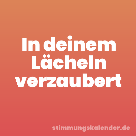 In deinem Lächeln verzaubert