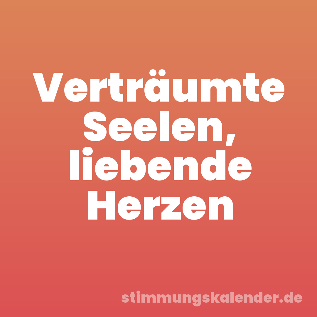 Verträumte Seelen, liebende Herzen