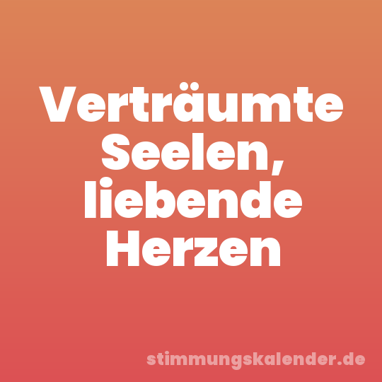 Verträumte Seelen, liebende Herzen