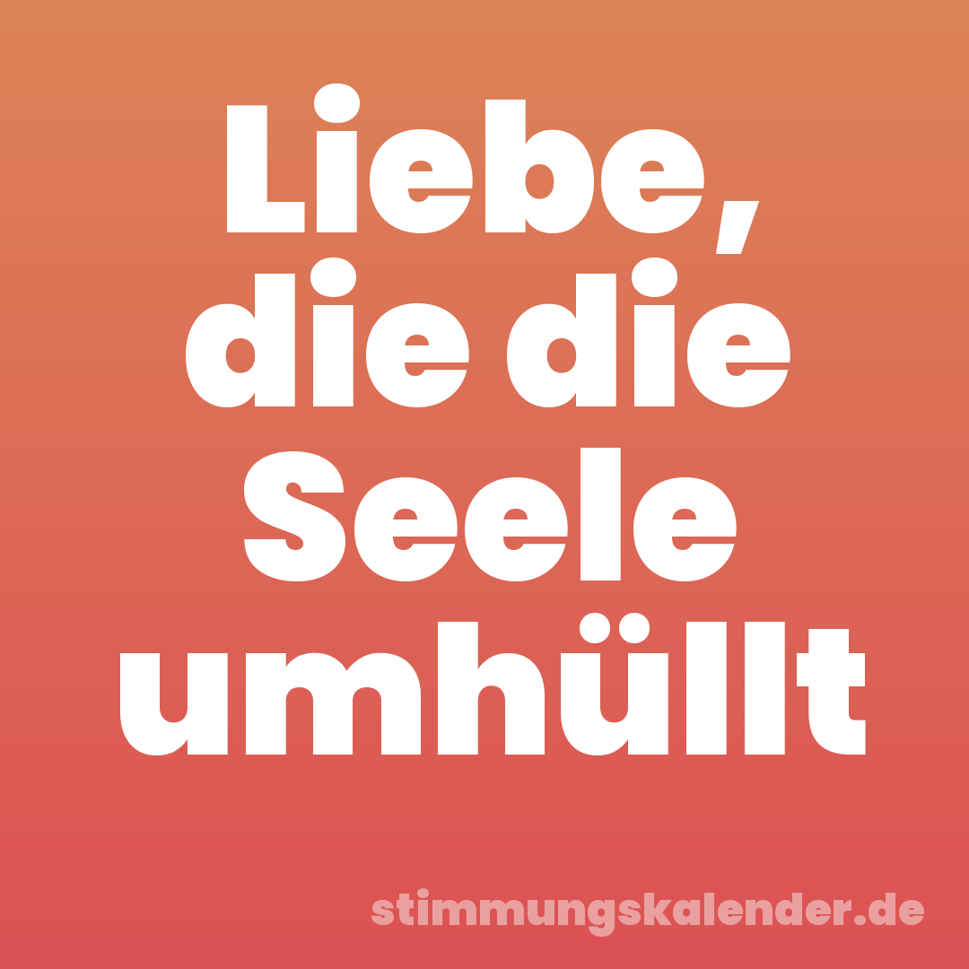 Liebe, die die Seele umhüllt